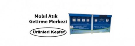 MOBİL ATIK GETİRME MERKEZİ